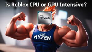 Is Roblox CPU or GPU Intensive?